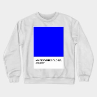 My Favorite Color is #OOOOFF Crewneck Sweatshirt